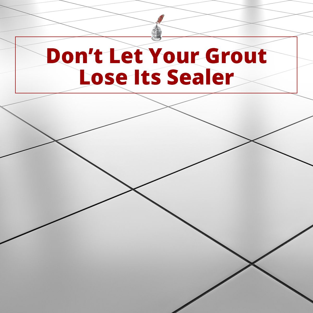Don't Let Your Grout Lose Its Sealer