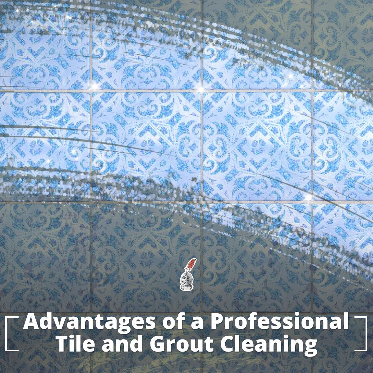 Advantages of a Professional Tile and Grout Cleaning
